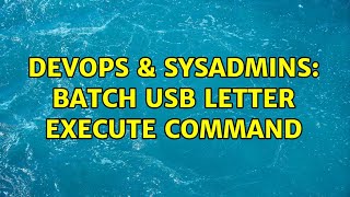 DevOps & SysAdmins: batch usb letter execute command (2 Solutions!!)