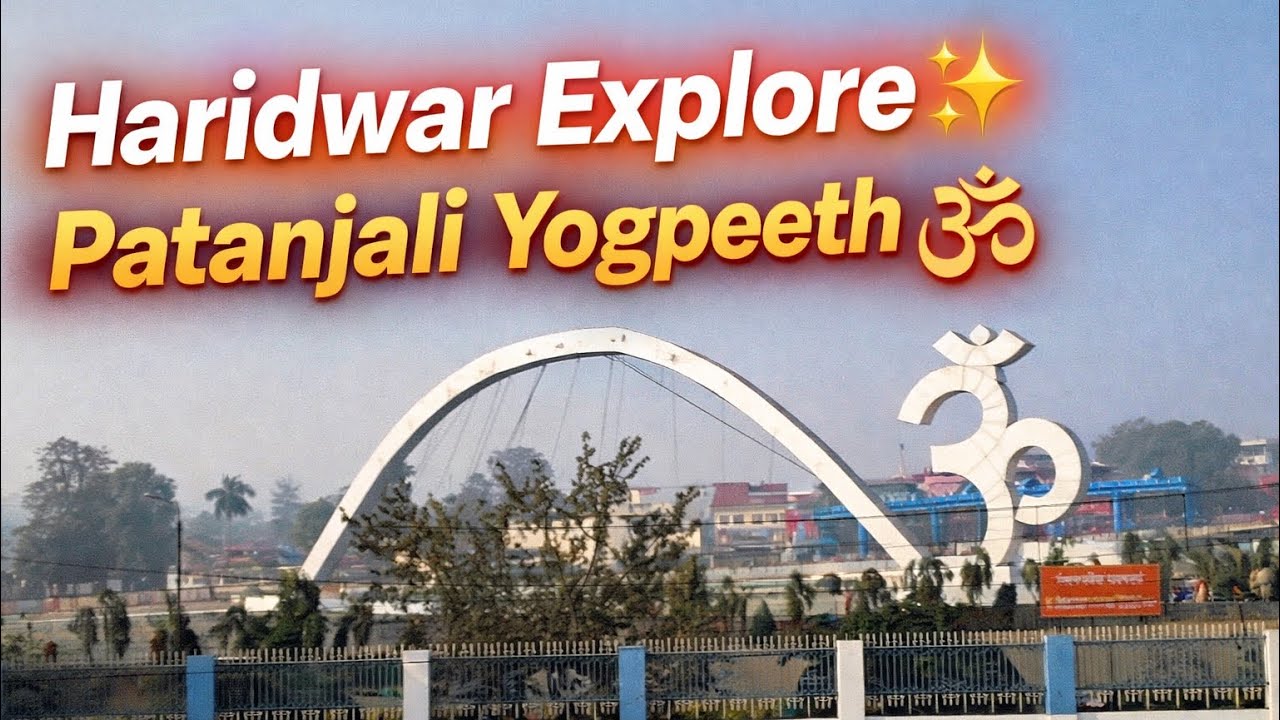 Haridwar Explore | Patanjali Yogpeeth Visit 🕉️ | Peaceful Vibes