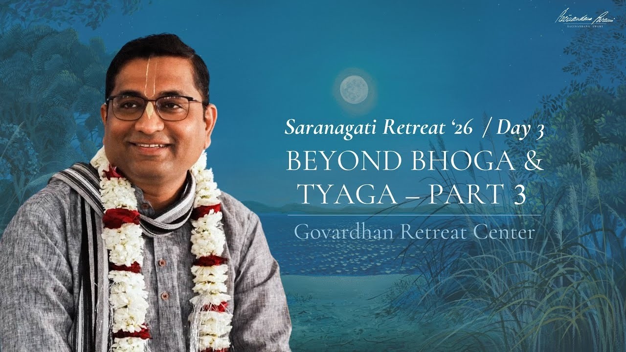 Beyond Bhoga and Tyaga (Session 3) — Śaraṇāgati Retreat 2026, Govardhana, 9th February 2026.