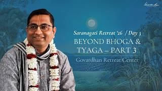 Beyond Bhoga and Tyaga (Session 3) — Śaraṇāgati Retreat 2026, Govardhana, 9th February 2026.