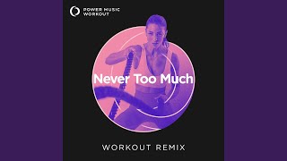 Never Too Much (Extended Workout Remix 128 BPM)