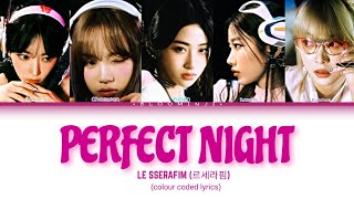 LE SSERAFIM (르세라핌) - "PERFECT NIGHT" Colour coded lyrics.