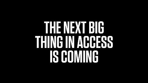 The next big thing in access is coming...