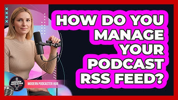 How Do You Manage Your Podcast RSS Feed?