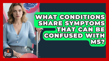 What Conditions Share Symptoms That Can Be Confused With MS? - MS Support Network