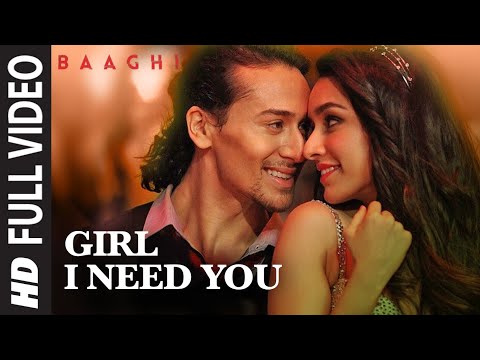 Girl I Need You Song Full Video | BAAGHI | Tiger Shroff, Shraddha Kapoor | Arijit Singh, Meet Bros