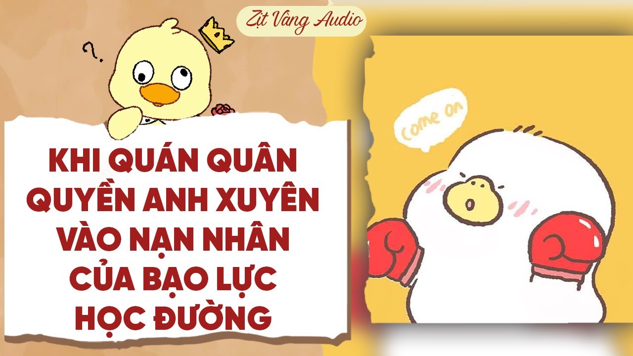 【Truyện Audio】KHI QUÁN QUÂN QUYỀN ANH XUYÊN VÀO NẠN NHÂN CỦA BẠO LỰC HỌC ĐƯỜNG | Zịt Vàng Audio