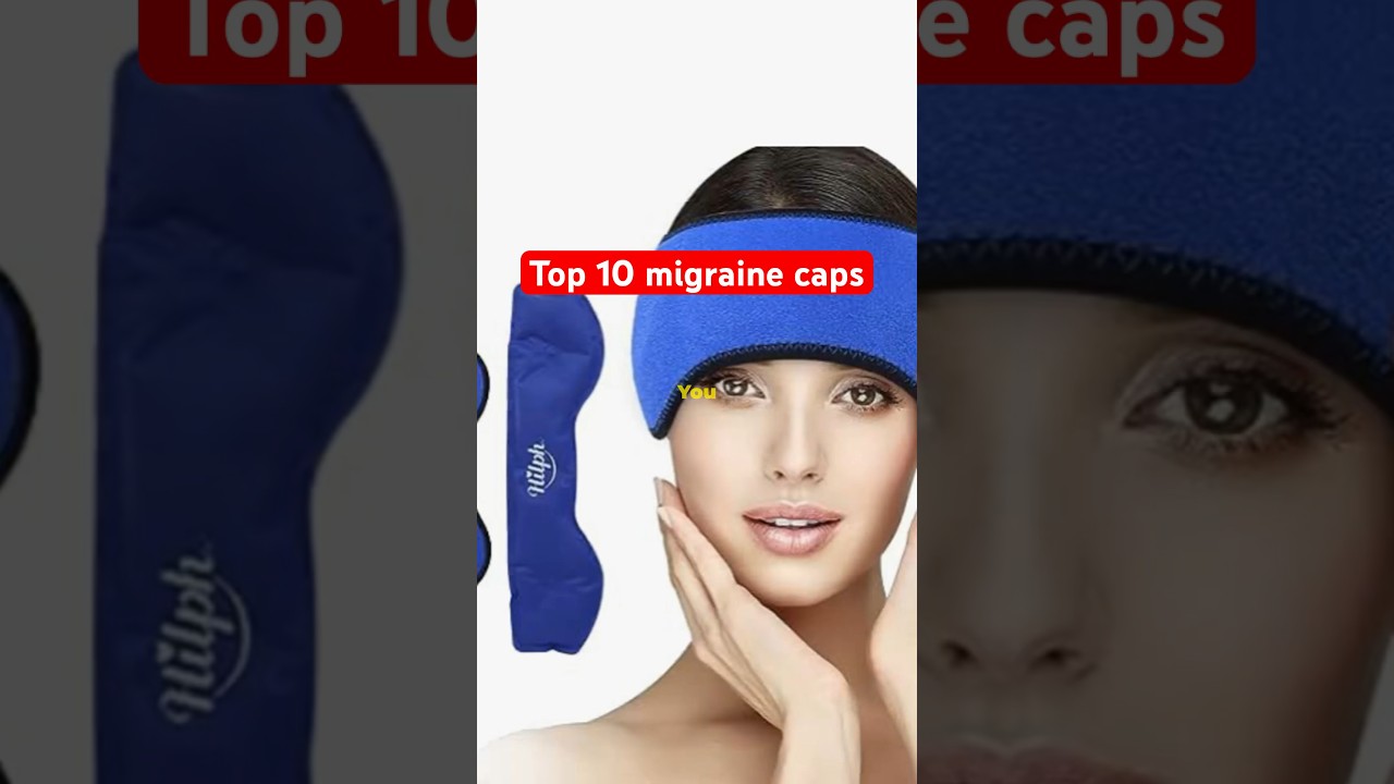 Top 10 best migraine caps for pain relief 