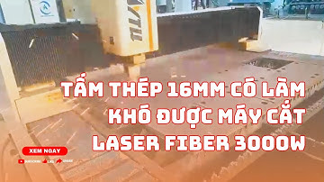 Tấm Thép 16mm Có Làm Khó Được Máy Cắt Laser Fiber 3000W ?