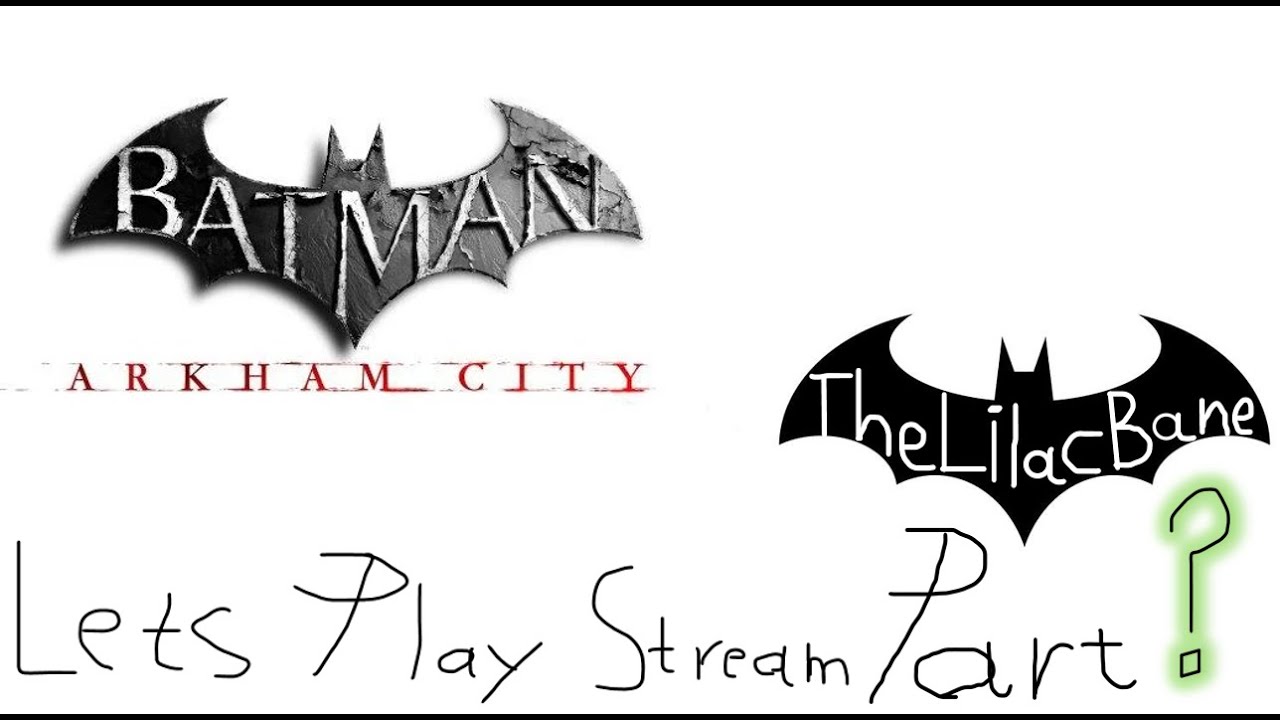 TheLilacBane plays Batman: Arkham City Part ?