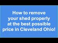 How to remove your shed properly at the best possible price in Cleveland Ohio