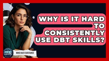 Why Is It Hard To Consistently Use DBT Skills? - Mind Over Substance