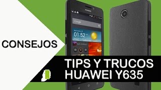 Huawei Ascend Y635 Tips y Trucos Aumenta velocidad, rendimiento y batería