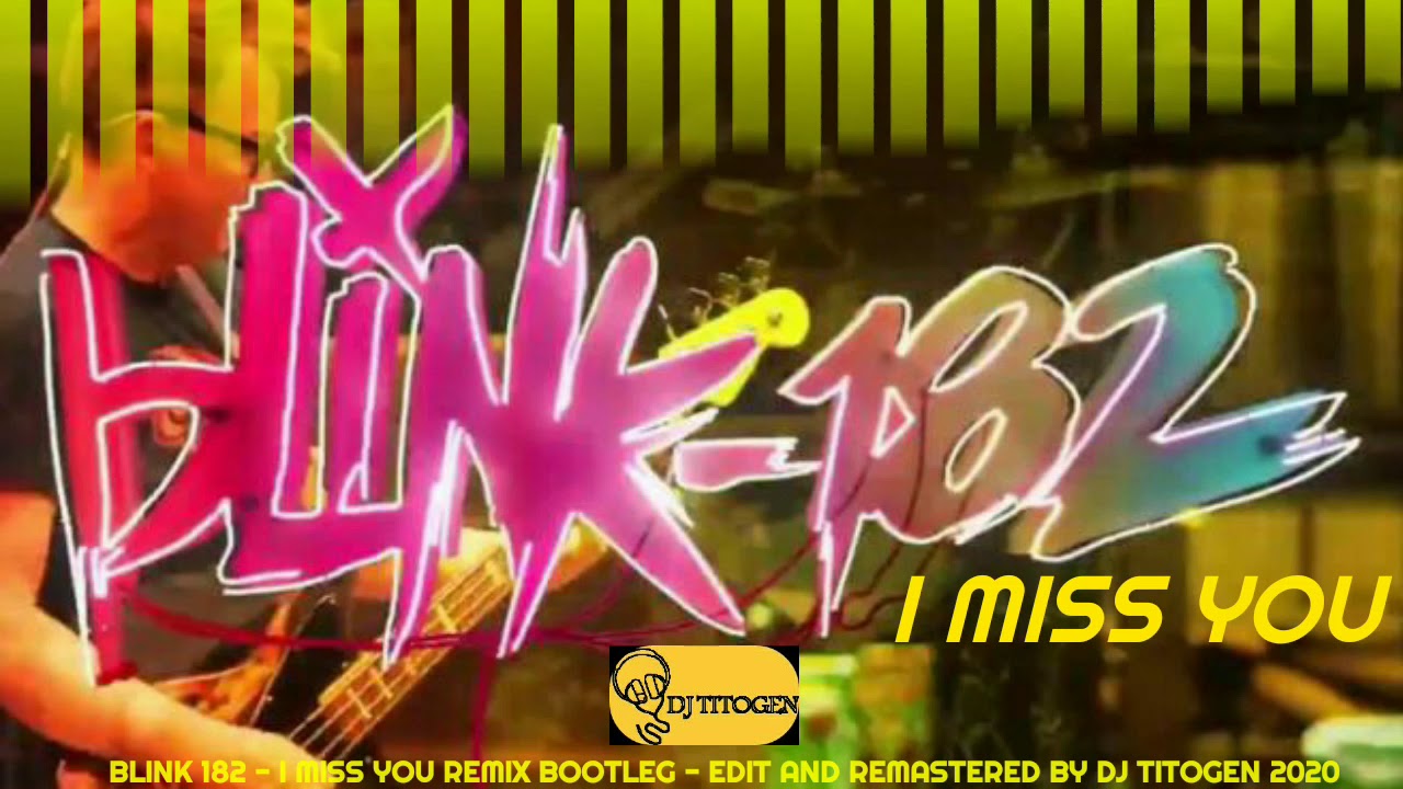 BLINK 182 - I MISS YOU - REMIX BOOTLEG - EDIT AND ...