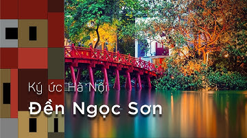 Ký Ức Hà Nội #100: Đền Ngọc Sơn