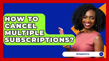 How To Cancel Multiple Subscriptions? - Be App Savvy