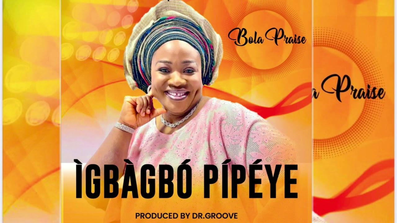 IGBAGBO PIPEYE- Bola Praise (LATEST YORUBA GOSPEL MUSIC).