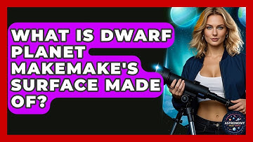 What Is Dwarf Planet Makemake