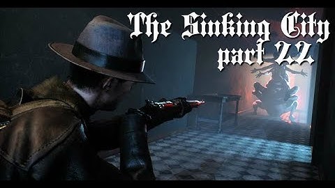 Lets Play The Sinking Ciity : part 22  :  lost video finding the  smuggler hideout