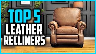 ✅ Top 5 Best Leather Recliners 2026 | Best Leather Recliner Chairs on Amazon (Reviews)