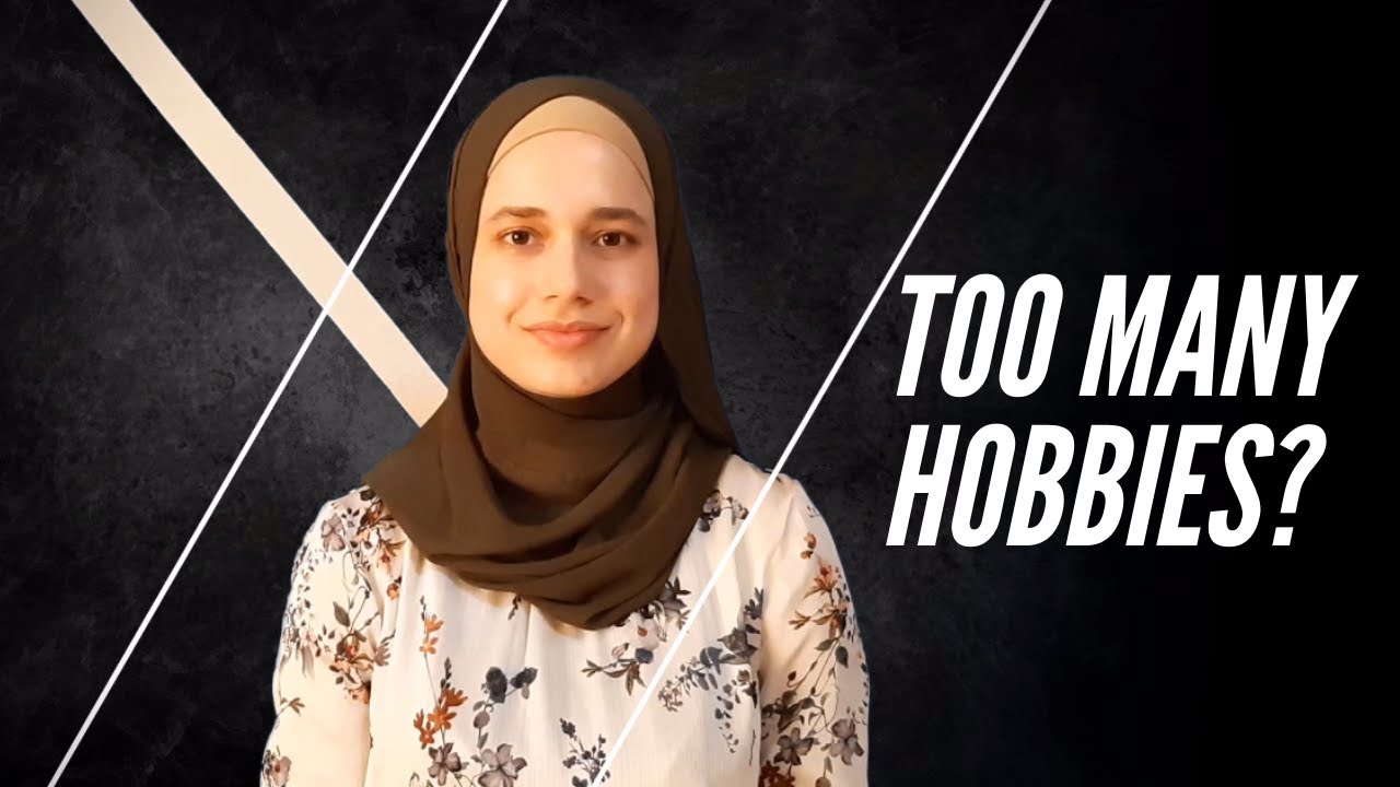 Too Many Hobbies What to do when you have too many hobbies? | خولیای زۆر - YouTube