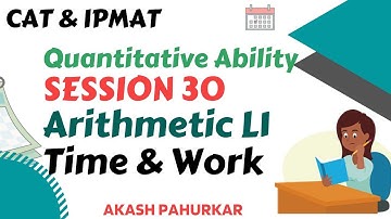 QA L30 | Arithmetic 1 | Time & Work | IPMAT2021 | CAT2021 | Akash Pahurkar