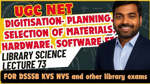 UGC NET LIS | Digitisation- Planning, Selection of materials, Hardware, Software etc | Lecture 73
