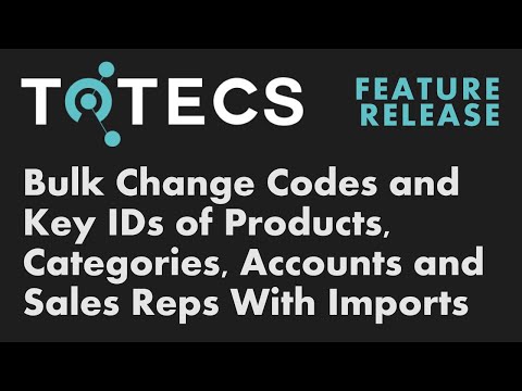 TOTECS 16.01 Release - Bulk Change Codes and Key IDs of Products, Categories, Accounts and Salesreps