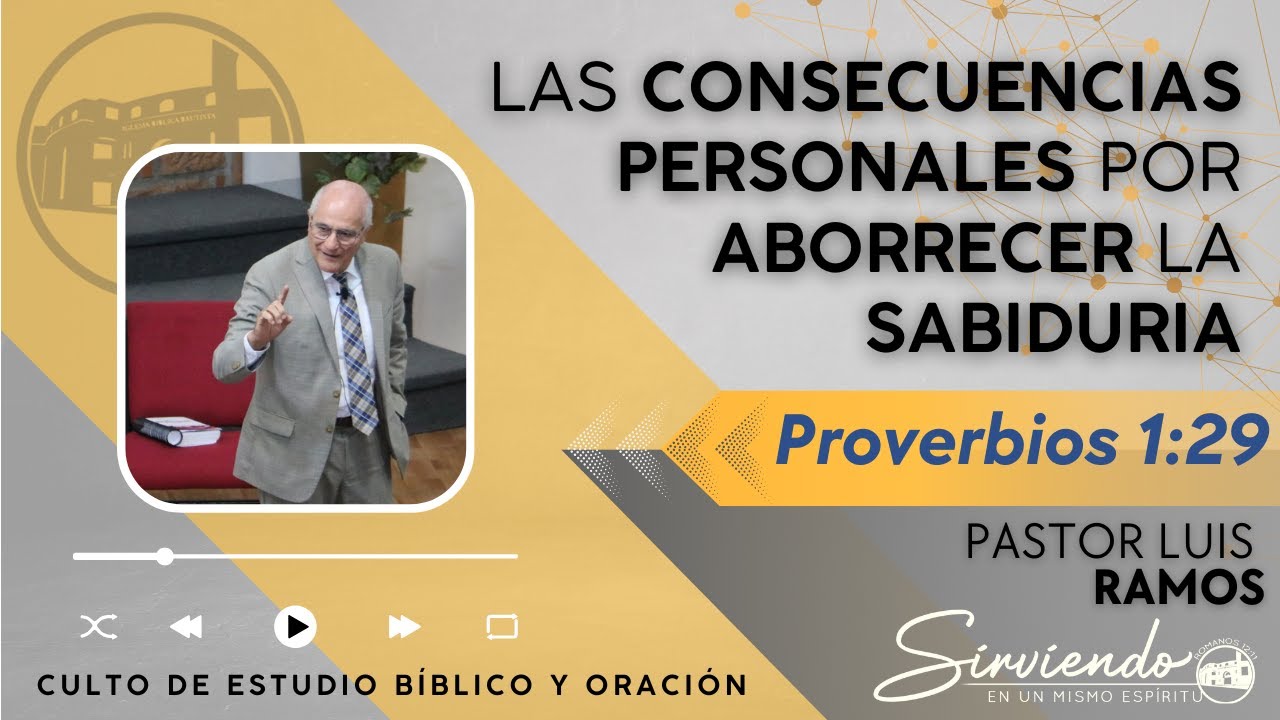 Consecuencias Personales Por Aborrecer La Sabiduría. Pastor Luis Ramos. Estudio Bíblico - Miércoles