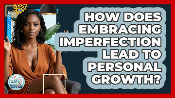 How Does Embracing Imperfection Lead To Personal Growth? - CBT Toolkit