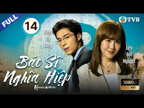 Phim TVB lồng tiếng Bác Sĩ Nghĩa Hiệp (Heroes in White) 14/20 | Trần Hào, Trương Hy Văn | 2025