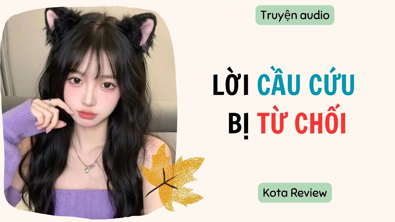[ AUDIO FULL ] LỜI CẦU CỨU BỊ TỪ CHỐI ~ Kota Review
