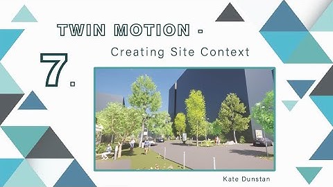 Twin Motion Basics - Adding Context to Site Model