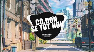 Cô Đơn Sẽ Tốt Hơn  Remix - UT NHỊ