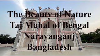 Taj Mahal of Bengal, Narayanganj 2022 the nature of beautiful Bangladesh screenshot 4
