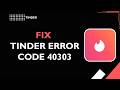 HOW TO FIX TINDER ERROR CODE 40303