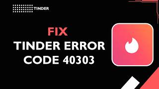 HOW TO FIX TINDER ERROR CODE 40303