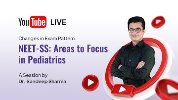 Changes in Exam Pattern | NEET SS: Areas to Focus in Pediatrics | Dr. Sandeep Sharma