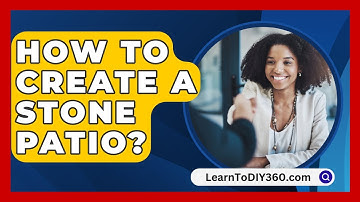 How To Create A Stone Patio? - LearnToDIY360.com