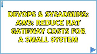 DevOps & SysAdmins: AWS: reduce nat gateway costs for a small system (2 Solutions!!) Wealth