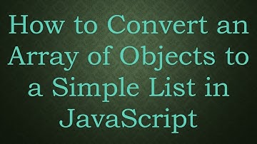 How to Convert an Array of Objects to a Simple List in JavaScript