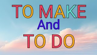 Difference between TO MAKE and TO DO