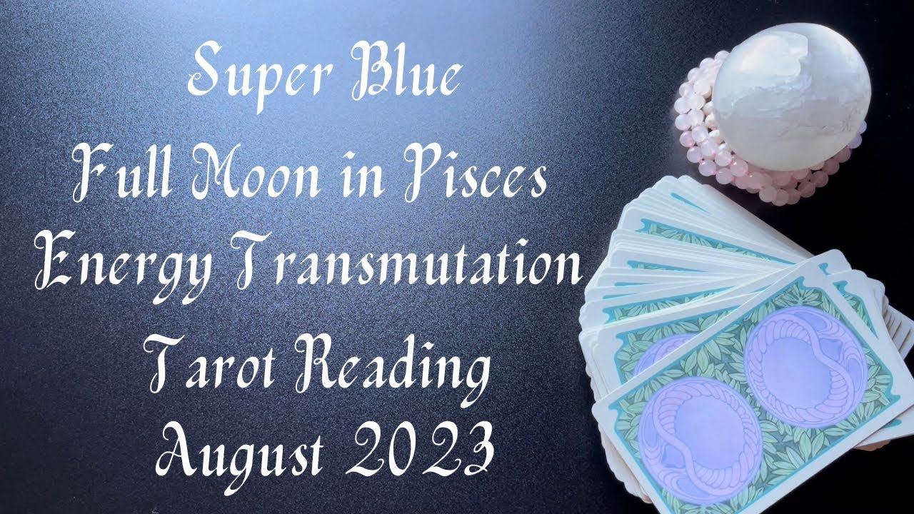 Super Blue Full Moon in Pisces, Energy Transmutation Reading August ...