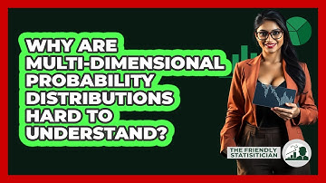Why Are Multi-dimensional Probability Distributions Hard To Understand? - The Friendly Statistician