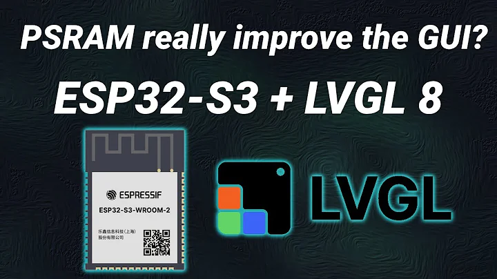 LVGL 8 on ESP32-S3: Stunning GUI Performance with PSRAM!
