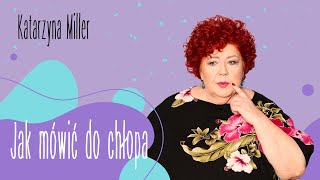 Katarzyna Miller - Jak mówić do chłopa