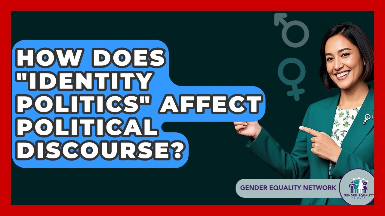 How Does "Identity Politics" Affect Political Discourse? - Gender Equality Network
