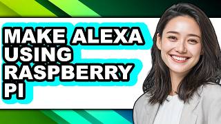 How to Make Alexa Using Raspberry Pi - Step by Step