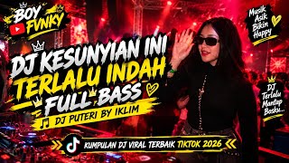 DJ PUTRI BY IKLIM ~ DJ KESUNYIAN INI TERLALU INDAH FULL BASS VIRAL TIKTOK TERBARU 2026 BIKIN CANDU !