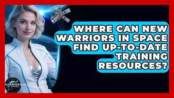 Where Can New Warriors in Space Find Up-to-Date Training Resources? - Warriors In Space